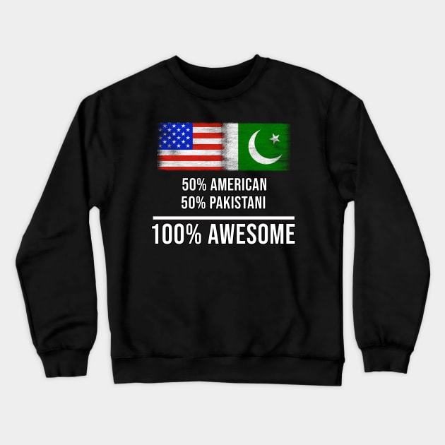 50% American 50% Pakistani 100% Awesome - Gift for Pakistani Heritage From Pakistan Crewneck Sweatshirt by Country Flags